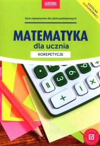Matematyka dla ucznia Korepetycje. - okładka podręcznika
