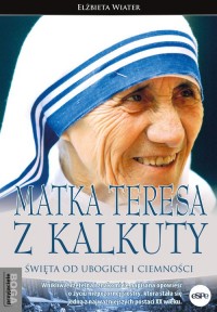 Matka Teresa z Kalkuty. Święta - okładka książki