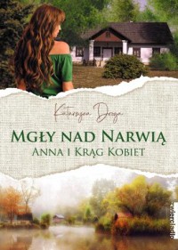 Mgły nad Narwią. Anna i jej Krąg - okładka książki
