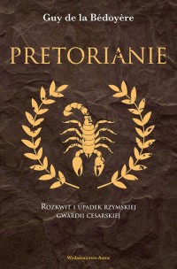 Pretorianie. Rozkwit i upadek rzymskiej - okładka książki