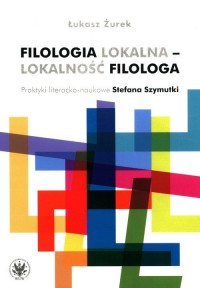 Filologia lokalna - lokalność filologa. - okładka książki
