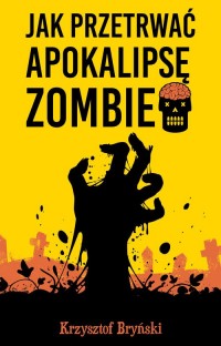 Jak przetrwać apokalipsę zombie - okładka książki