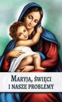 Maryja, Święci i nasze problemy - okładka książki