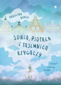 Sonia Piotrek i tajemnica rzygaczy - okładka książki