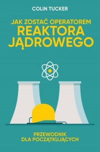 Jak zostać operatorem reaktora - okładka książki