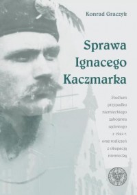Sprawa Ignacego Kaczmarka. Studium - okładka książki