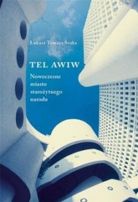 Tel Awiw. Nowoczesne miasto starożytnego - okładka książki