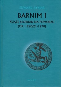Barnim I Książe Słowian na Pomorzu - okładka książki