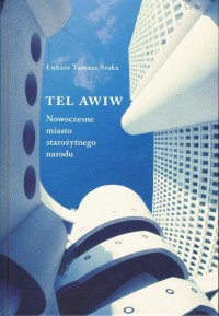 Tel Awiw. Nowoczesne miasto starożytnego - okładka książki