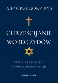 Chrześcijanie wobec Żydów. Od Jezusa - okładka książki