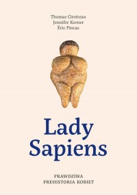 Lady Sapiens. Prawdziwa prehistoria - okładka książki