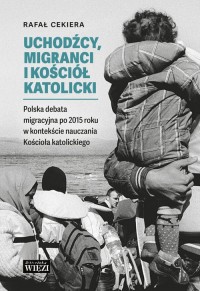 Uchodźcy, migranci i Kościół katolicki. - okładka książki