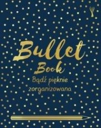 Bullet Book. Bądż pięknie zorganizowana - okładka książki