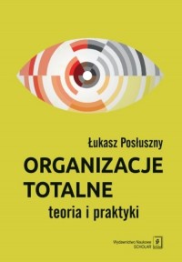 Organizacje totalne. Teoria i praktyka - okładka książki