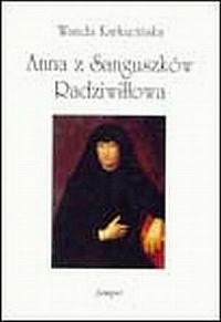 Anna z Sanguszków Radziwiłłowa - okładka książki
