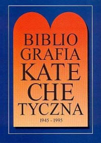 Bibliografia katechetyczna 1945-1995 - okładka książki