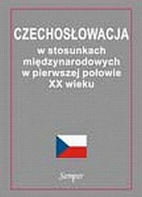 Czechosłowacja w stosunkach międzynarodowych - okładka książki