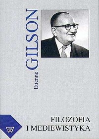 Etienne Gilson. Filozofia i mediewistyka - okładka książki