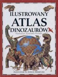 Ilustrowany atlas dinozaurów. Przewodnik - okładka książki