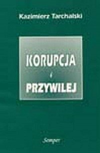 Korupcja i przywilej. Zarys teorii - okładka książki