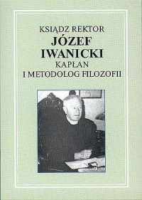 Ksiądz rektor Józef Iwanicki. Kapłan - okładka książki