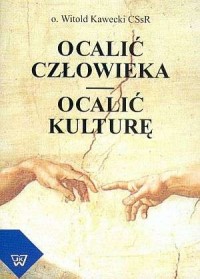 Ocalić człowieka. Ocalić kulturę - okładka książki