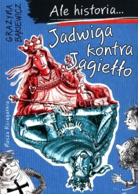 Ale historia Jadwiga kontra Jagiełło - okładka książki