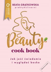 Beauty cook book. Jak jeść świadomie - okładka książki
