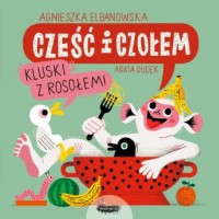 Cześć i czołem. Kluski z rosołem! - okładka książki