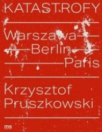 Katastrofy. Warszawa - Berlin - - okładka książki