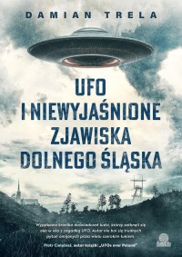 UFO i niewyjaśnione zjawiska Dolnego - okładka książki
