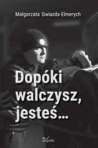 Dopóki walczysz, jesteś - okładka książki