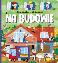 Książeczka z okienkami. Na budowie - okładka książki