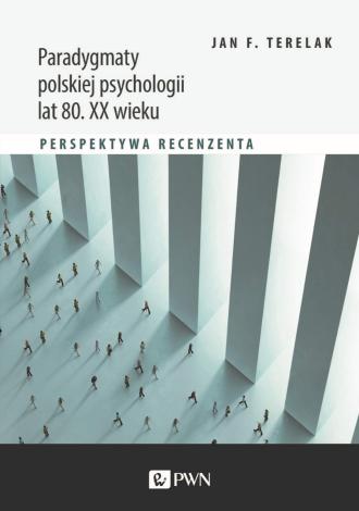 Paradygmaty polskiej psychologii lat 80. XX wieku. Perspektywa ...