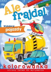 Wykoloruj pojazdy. Ale frajda! - okładka książki