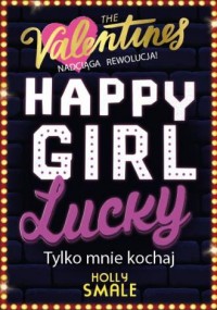 Happy Girl Lucky. Tylko mnie kochaj. - okładka książki