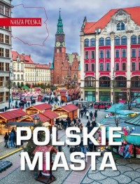 Nasza Polska. Polskie miasta - okładka książki