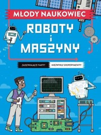 Młody naukowiec. Roboty i maszyny - okładka książki