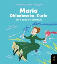 O wielkich dla małych. Maria Skłodowska-Curie - okładka książki