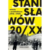 Stanisławów 20/XX. Miasto i architektura - okładka książki