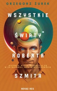 Wszystkie światy Roberta Szmita - okładka książki