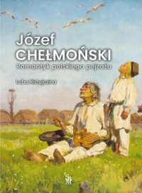 Józef Chełmoński. Romantyk polskiego - okładka książki