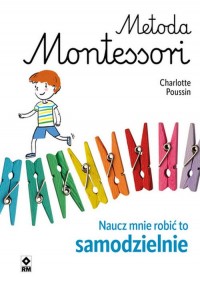 Metoda Montessori Naucz mnie robić - okładka książki
