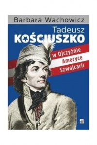 Tadeusz Kościuszko w Ojczyźnie - okładka książki