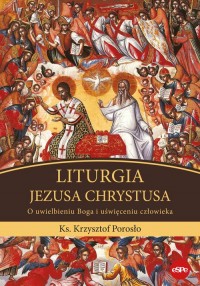 Liturgia Jezusa Chrystusa. O uwielbieniu - okładka książki