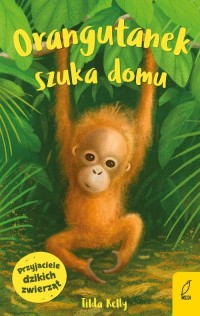 Przyjaciele dzikich zwierząt. Orangutanek - okładka książki