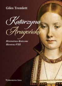Katarzyna Aragońska. Hiszpańska - okładka książki