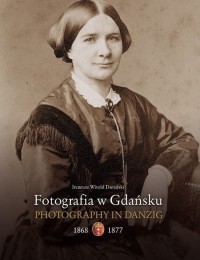 Fotografia w Gdańsku 1868-1877 - okładka książki
