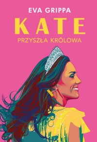 Kate. Przyszła królowa - okładka książki