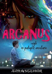 Arcanus, czyli w pułapce awatara - okładka książki